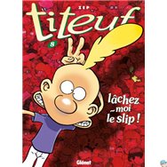 Titeuf, tome 8 - Lâchez-moi le slip !